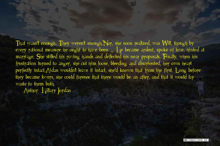 Hillary Jordan Quotes: That Wasn't Enough. They Weren't Enough.nor, She Soon Realized, Was Will, Though By Every Rational Measure He Ought To Have