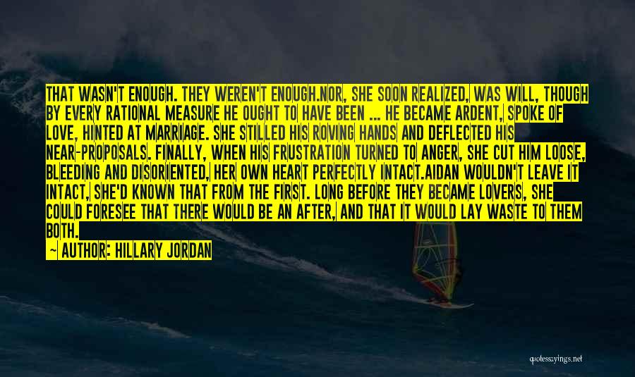 Hillary Jordan Quotes: That Wasn't Enough. They Weren't Enough.nor, She Soon Realized, Was Will, Though By Every Rational Measure He Ought To Have