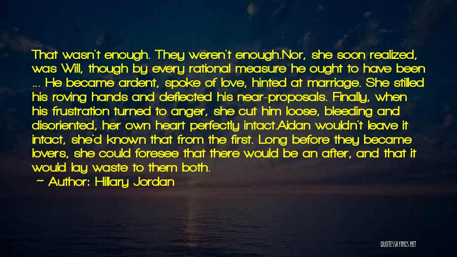 Hillary Jordan Quotes: That Wasn't Enough. They Weren't Enough.nor, She Soon Realized, Was Will, Though By Every Rational Measure He Ought To Have