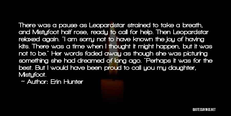 Erin Hunter Quotes: There Was A Pause As Leopardstar Strained To Take A Breath, And Mistyfoot Half Rose, Ready To Call For Help.