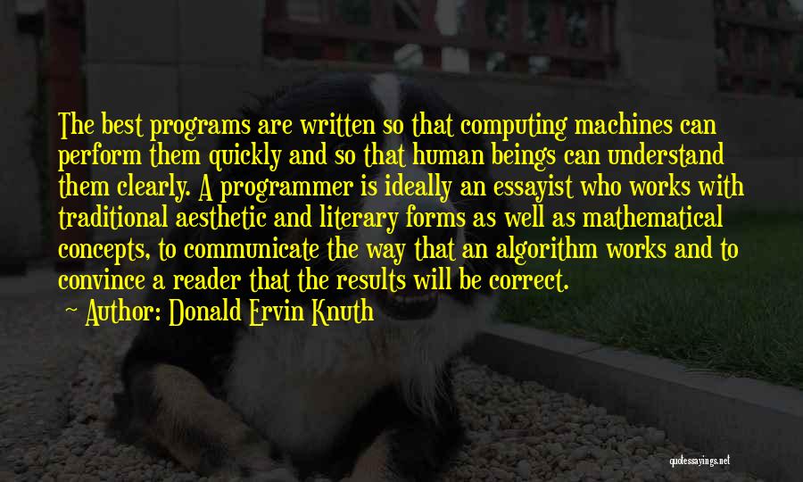 Donald Ervin Knuth Quotes: The Best Programs Are Written So That Computing Machines Can Perform Them Quickly And So That Human Beings Can Understand