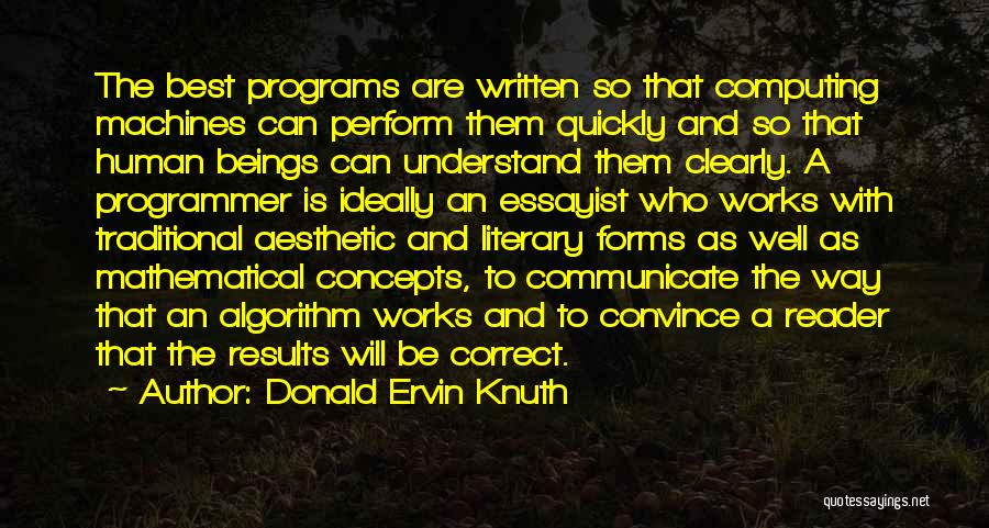 Donald Ervin Knuth Quotes: The Best Programs Are Written So That Computing Machines Can Perform Them Quickly And So That Human Beings Can Understand