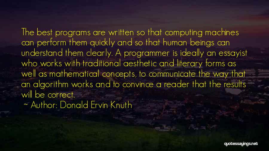 Donald Ervin Knuth Quotes: The Best Programs Are Written So That Computing Machines Can Perform Them Quickly And So That Human Beings Can Understand