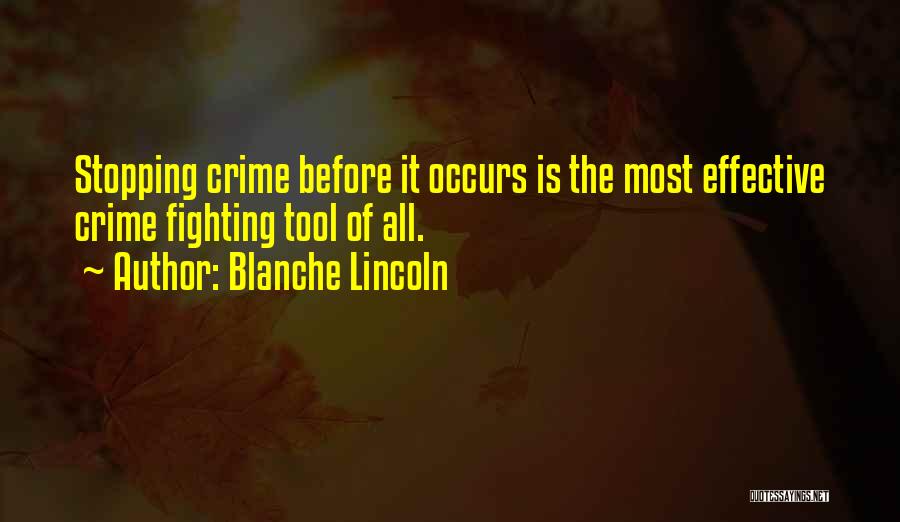 Blanche Lincoln Quotes: Stopping Crime Before It Occurs Is The Most Effective Crime Fighting Tool Of All.