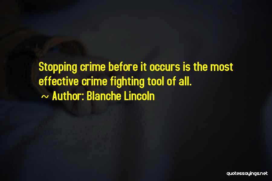 Blanche Lincoln Quotes: Stopping Crime Before It Occurs Is The Most Effective Crime Fighting Tool Of All.