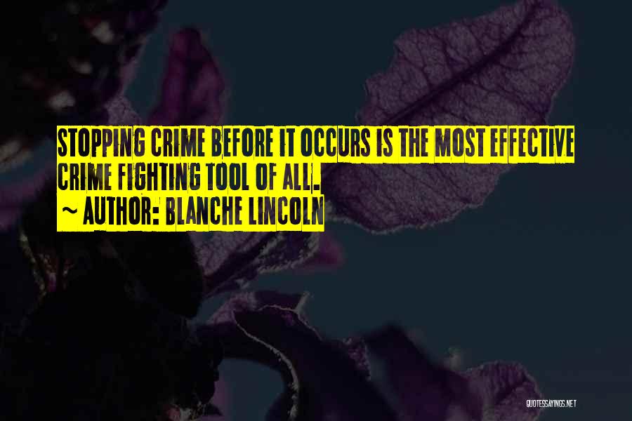 Blanche Lincoln Quotes: Stopping Crime Before It Occurs Is The Most Effective Crime Fighting Tool Of All.