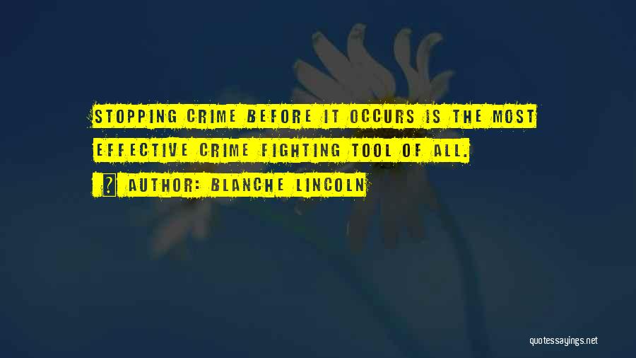 Blanche Lincoln Quotes: Stopping Crime Before It Occurs Is The Most Effective Crime Fighting Tool Of All.