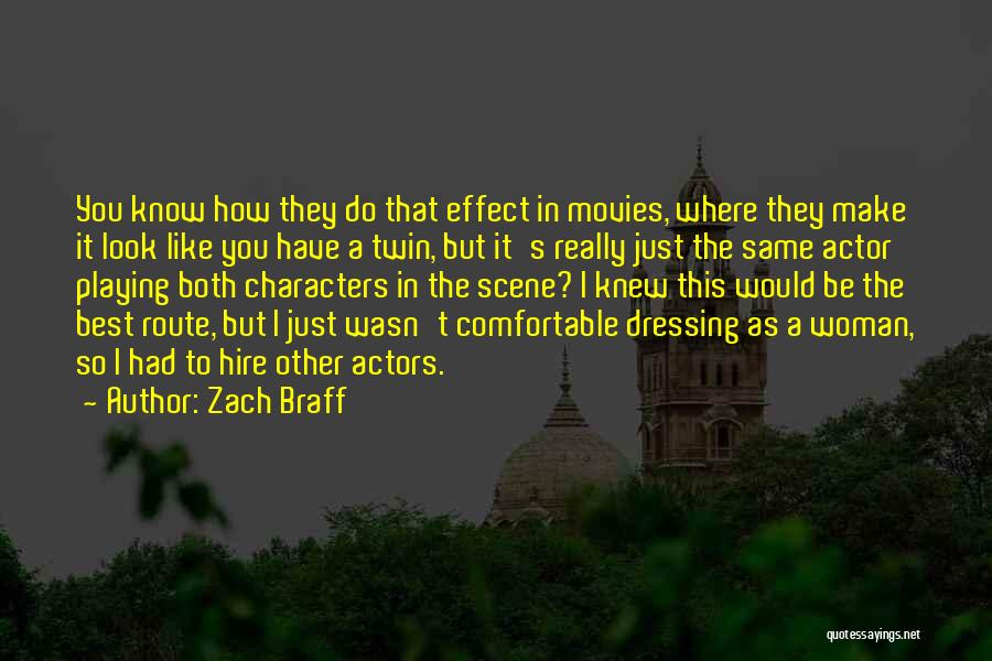 Zach Braff Quotes: You Know How They Do That Effect In Movies, Where They Make It Look Like You Have A Twin, But