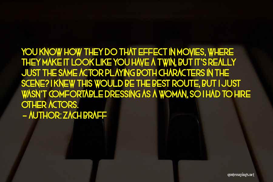 Zach Braff Quotes: You Know How They Do That Effect In Movies, Where They Make It Look Like You Have A Twin, But