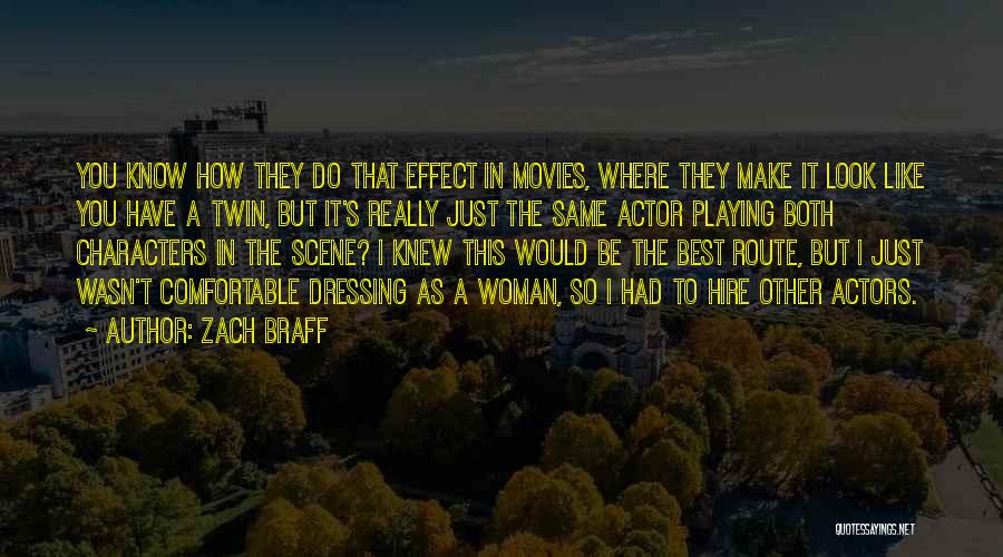 Zach Braff Quotes: You Know How They Do That Effect In Movies, Where They Make It Look Like You Have A Twin, But