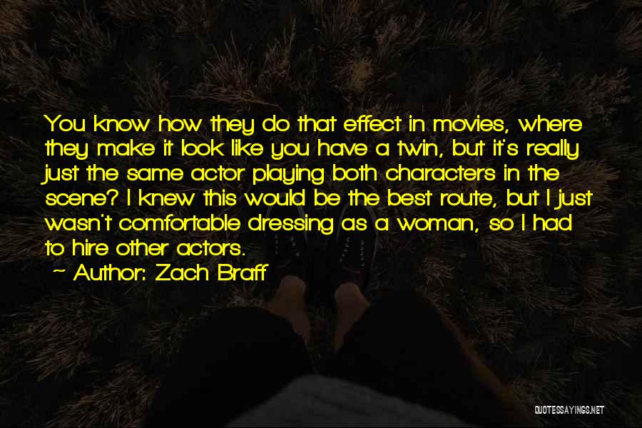 Zach Braff Quotes: You Know How They Do That Effect In Movies, Where They Make It Look Like You Have A Twin, But