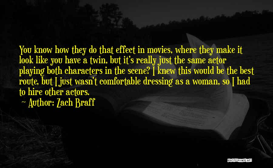 Zach Braff Quotes: You Know How They Do That Effect In Movies, Where They Make It Look Like You Have A Twin, But