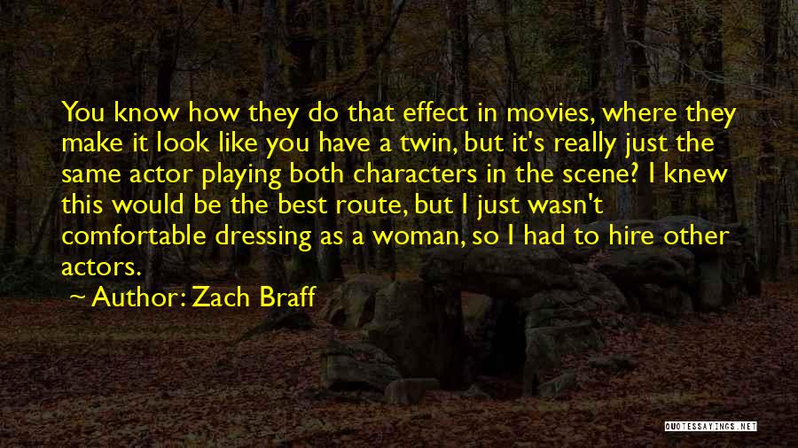 Zach Braff Quotes: You Know How They Do That Effect In Movies, Where They Make It Look Like You Have A Twin, But