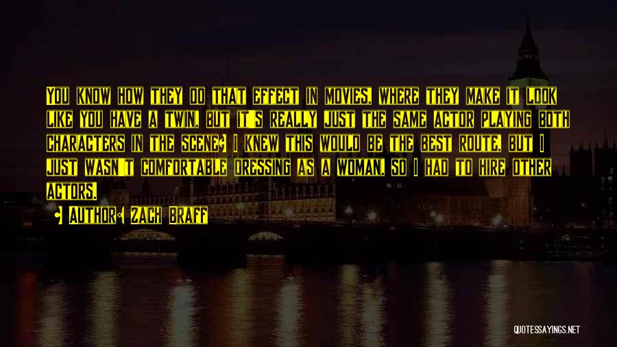 Zach Braff Quotes: You Know How They Do That Effect In Movies, Where They Make It Look Like You Have A Twin, But