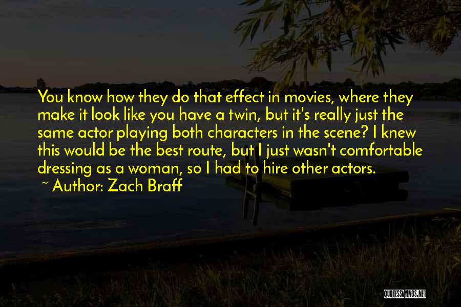 Zach Braff Quotes: You Know How They Do That Effect In Movies, Where They Make It Look Like You Have A Twin, But