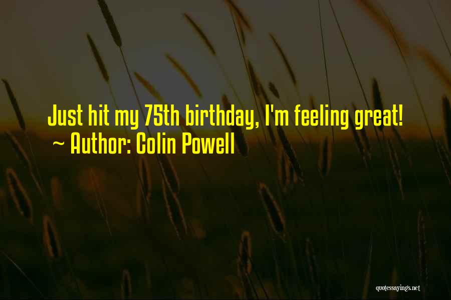 Colin Powell Quotes: Just Hit My 75th Birthday, I'm Feeling Great!