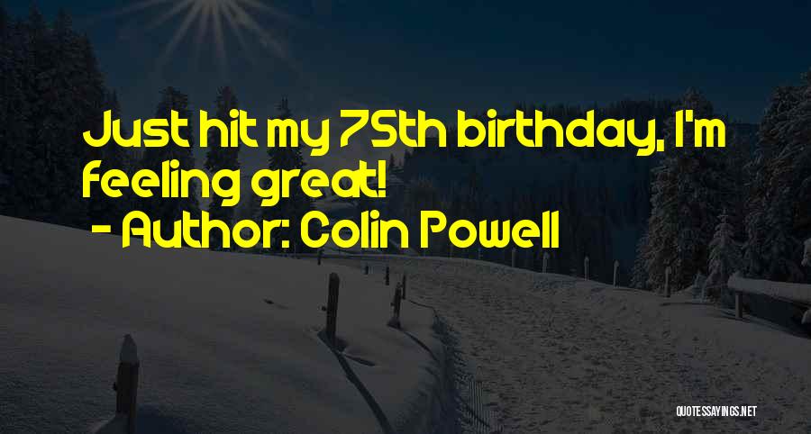 Colin Powell Quotes: Just Hit My 75th Birthday, I'm Feeling Great!