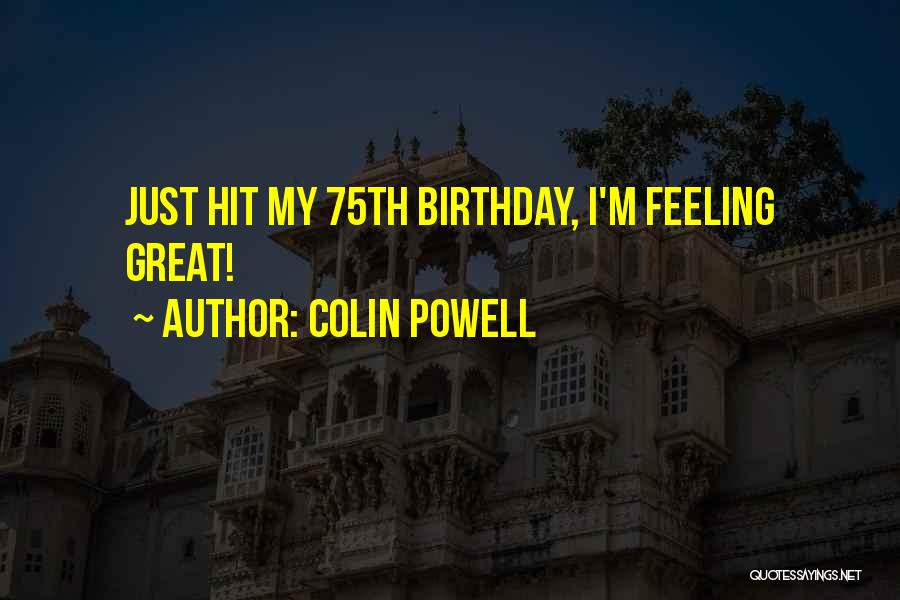 Colin Powell Quotes: Just Hit My 75th Birthday, I'm Feeling Great!