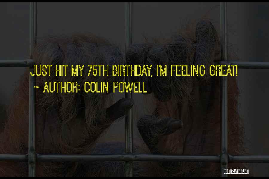 Colin Powell Quotes: Just Hit My 75th Birthday, I'm Feeling Great!