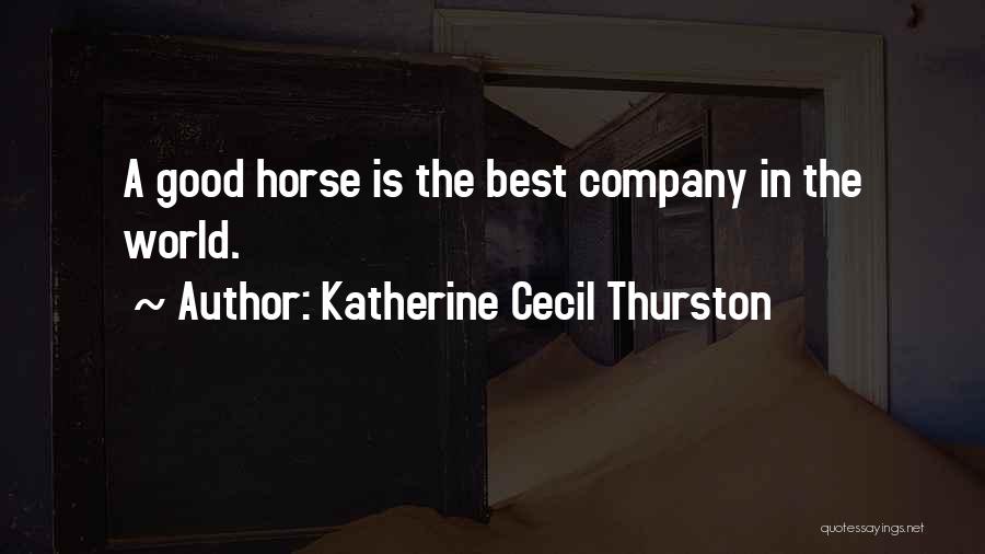 Katherine Cecil Thurston Quotes: A Good Horse Is The Best Company In The World.