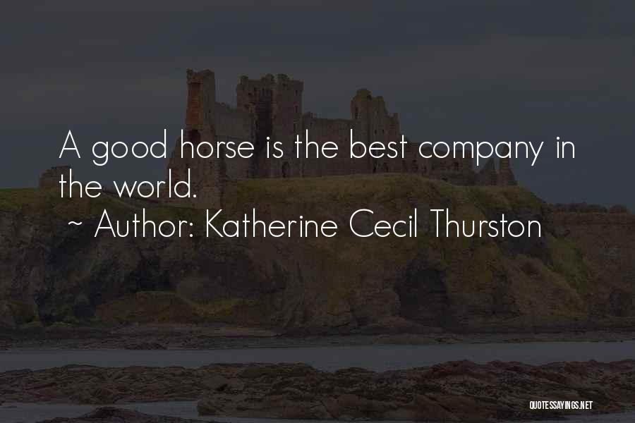 Katherine Cecil Thurston Quotes: A Good Horse Is The Best Company In The World.