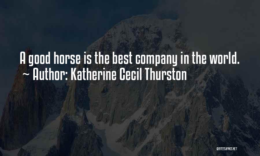 Katherine Cecil Thurston Quotes: A Good Horse Is The Best Company In The World.