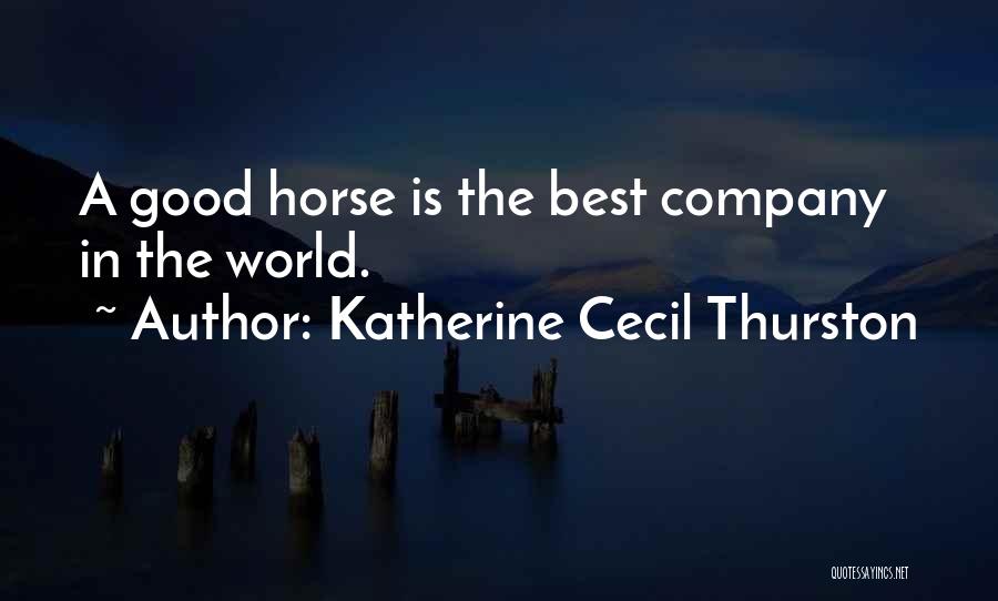 Katherine Cecil Thurston Quotes: A Good Horse Is The Best Company In The World.