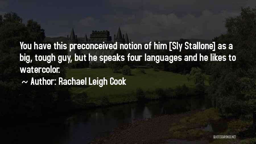 Rachael Leigh Cook Quotes: You Have This Preconceived Notion Of Him [sly Stallone] As A Big, Tough Guy, But He Speaks Four Languages And