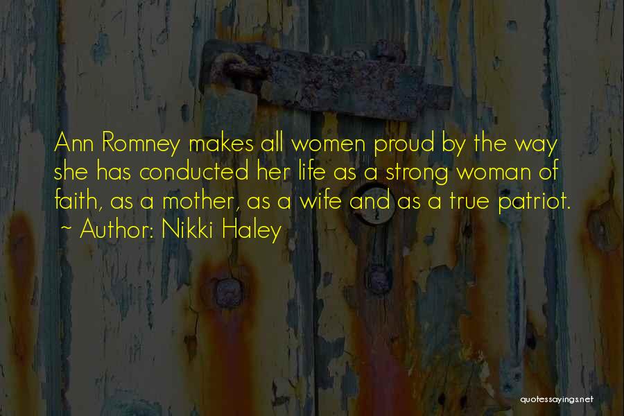 Nikki Haley Quotes: Ann Romney Makes All Women Proud By The Way She Has Conducted Her Life As A Strong Woman Of Faith,