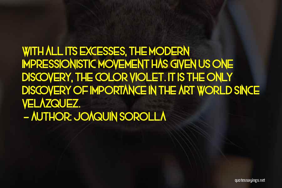 Joaquin Sorolla Quotes: With All Its Excesses, The Modern Impressionistic Movement Has Given Us One Discovery, The Color Violet. It Is The Only