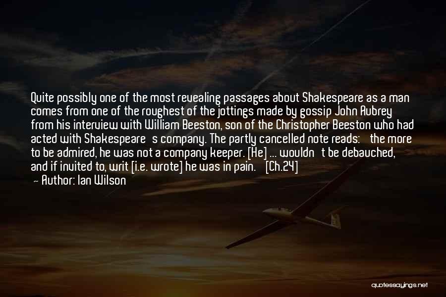 Ian Wilson Quotes: Quite Possibly One Of The Most Revealing Passages About Shakespeare As A Man Comes From One Of The Roughest Of