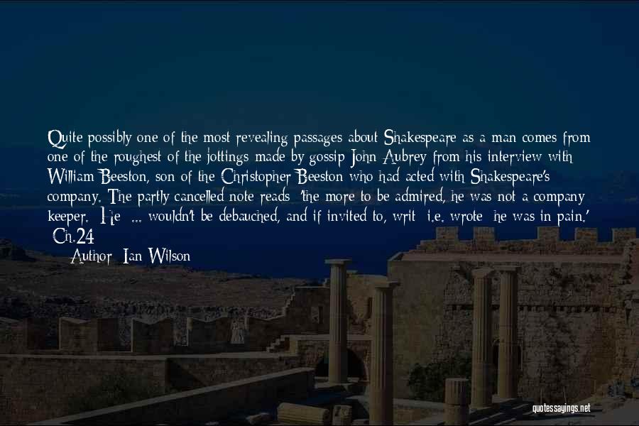 Ian Wilson Quotes: Quite Possibly One Of The Most Revealing Passages About Shakespeare As A Man Comes From One Of The Roughest Of