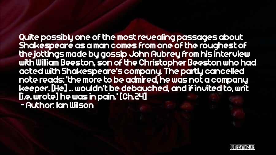 Ian Wilson Quotes: Quite Possibly One Of The Most Revealing Passages About Shakespeare As A Man Comes From One Of The Roughest Of