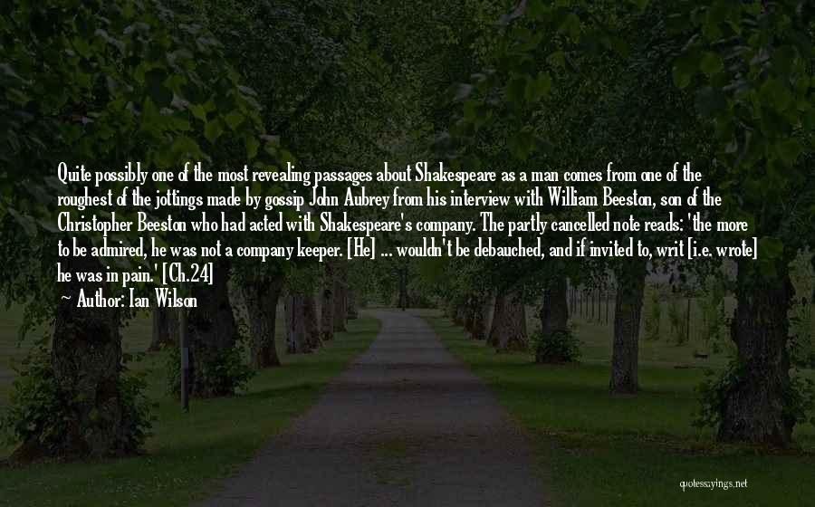 Ian Wilson Quotes: Quite Possibly One Of The Most Revealing Passages About Shakespeare As A Man Comes From One Of The Roughest Of