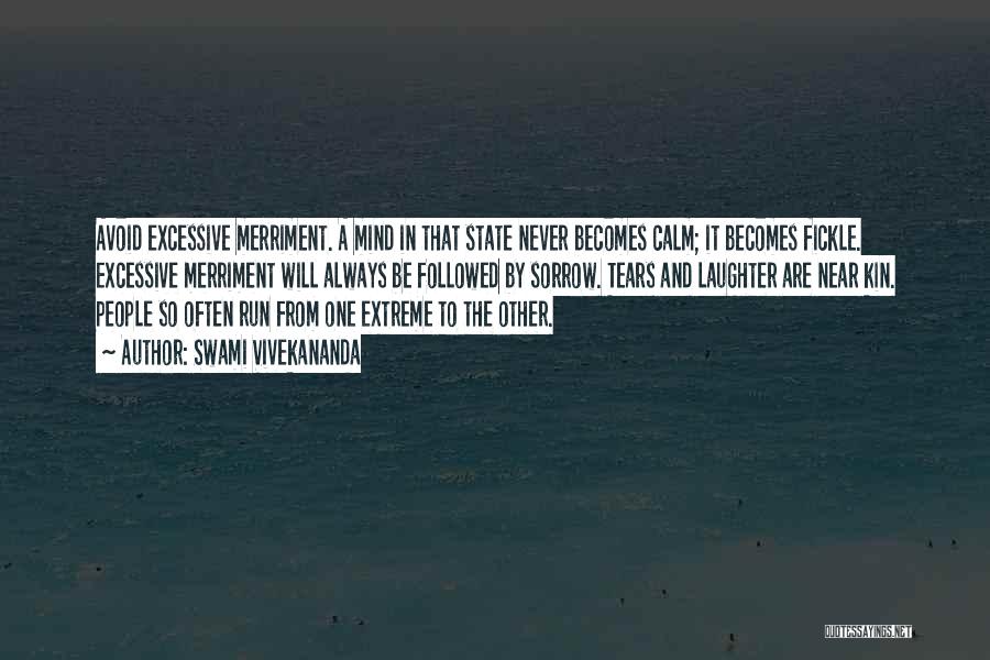 Swami Vivekananda Quotes: Avoid Excessive Merriment. A Mind In That State Never Becomes Calm; It Becomes Fickle. Excessive Merriment Will Always Be Followed