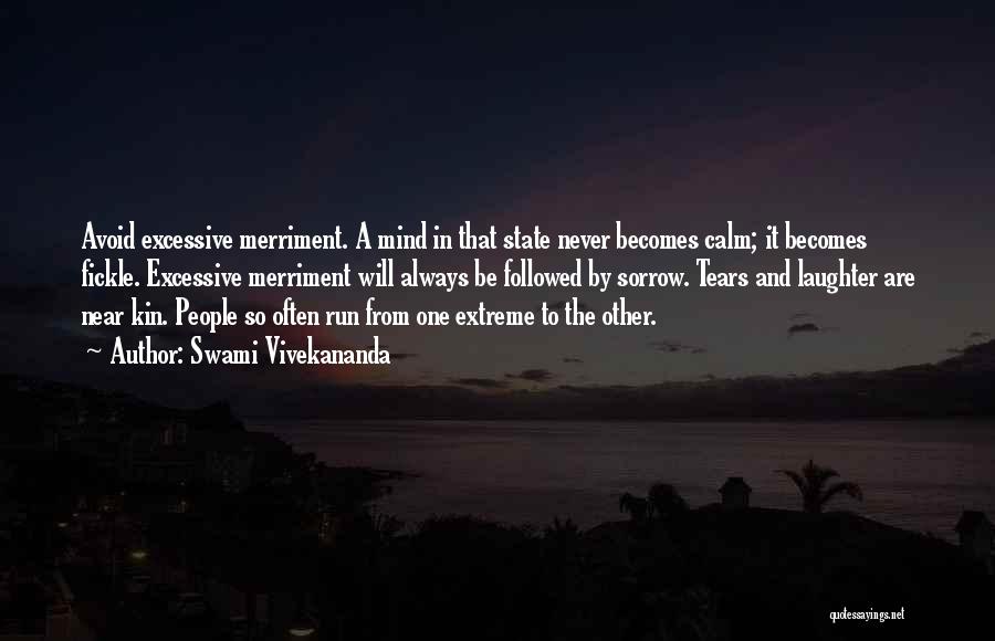 Swami Vivekananda Quotes: Avoid Excessive Merriment. A Mind In That State Never Becomes Calm; It Becomes Fickle. Excessive Merriment Will Always Be Followed