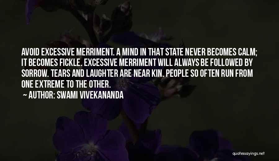 Swami Vivekananda Quotes: Avoid Excessive Merriment. A Mind In That State Never Becomes Calm; It Becomes Fickle. Excessive Merriment Will Always Be Followed