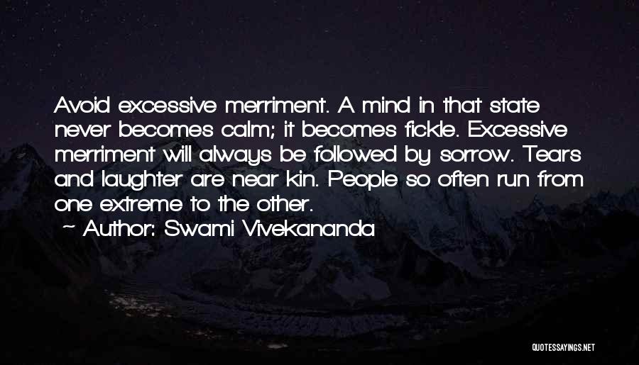 Swami Vivekananda Quotes: Avoid Excessive Merriment. A Mind In That State Never Becomes Calm; It Becomes Fickle. Excessive Merriment Will Always Be Followed