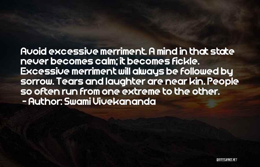 Swami Vivekananda Quotes: Avoid Excessive Merriment. A Mind In That State Never Becomes Calm; It Becomes Fickle. Excessive Merriment Will Always Be Followed