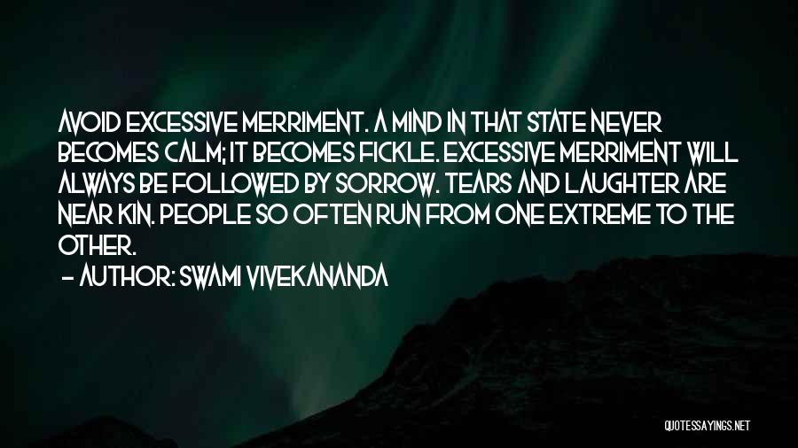 Swami Vivekananda Quotes: Avoid Excessive Merriment. A Mind In That State Never Becomes Calm; It Becomes Fickle. Excessive Merriment Will Always Be Followed