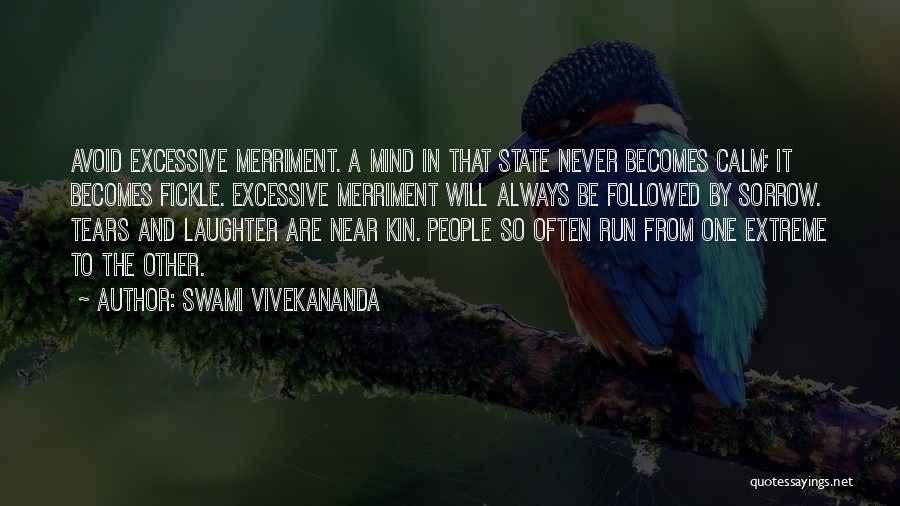 Swami Vivekananda Quotes: Avoid Excessive Merriment. A Mind In That State Never Becomes Calm; It Becomes Fickle. Excessive Merriment Will Always Be Followed