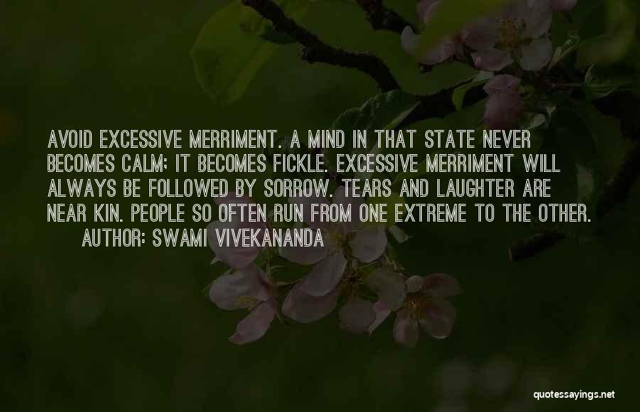 Swami Vivekananda Quotes: Avoid Excessive Merriment. A Mind In That State Never Becomes Calm; It Becomes Fickle. Excessive Merriment Will Always Be Followed