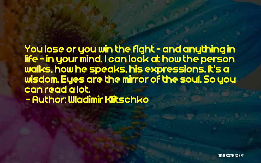 Wladimir Klitschko Quotes: You Lose Or You Win The Fight - And Anything In Life - In Your Mind. I Can Look At