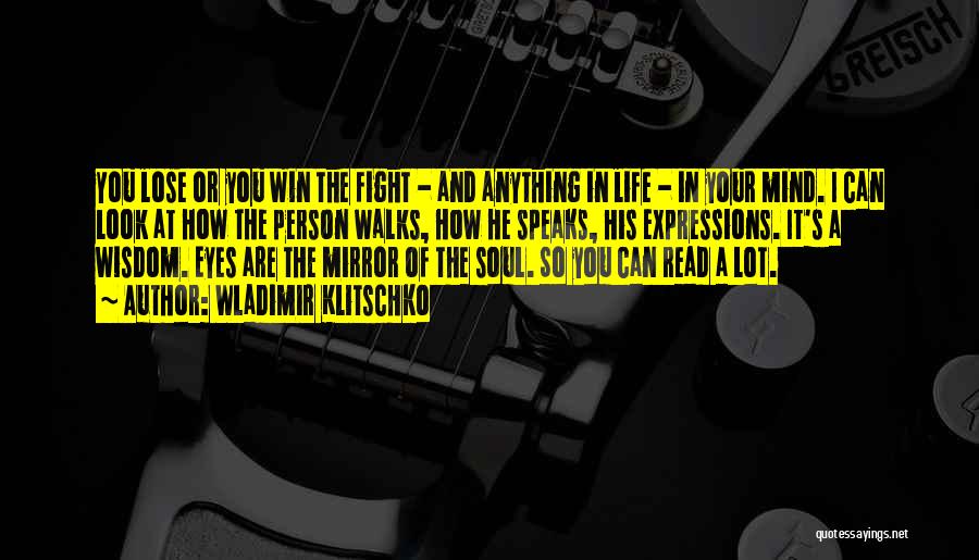 Wladimir Klitschko Quotes: You Lose Or You Win The Fight - And Anything In Life - In Your Mind. I Can Look At