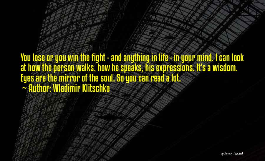 Wladimir Klitschko Quotes: You Lose Or You Win The Fight - And Anything In Life - In Your Mind. I Can Look At