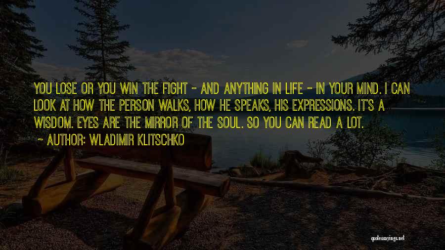 Wladimir Klitschko Quotes: You Lose Or You Win The Fight - And Anything In Life - In Your Mind. I Can Look At