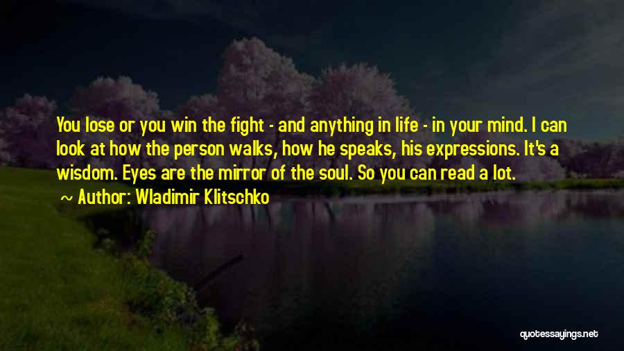 Wladimir Klitschko Quotes: You Lose Or You Win The Fight - And Anything In Life - In Your Mind. I Can Look At