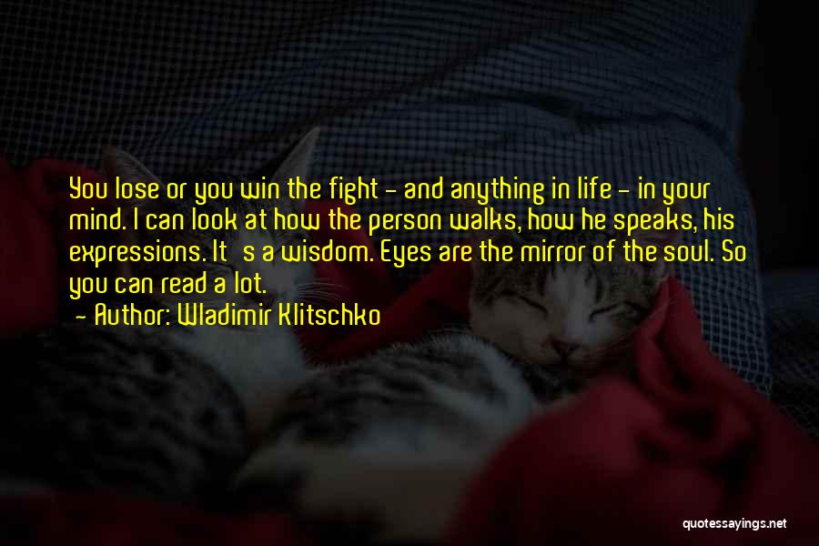 Wladimir Klitschko Quotes: You Lose Or You Win The Fight - And Anything In Life - In Your Mind. I Can Look At