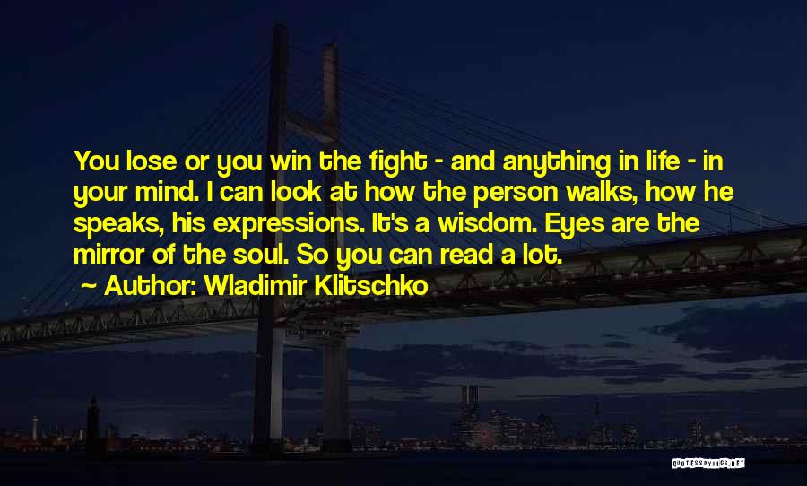 Wladimir Klitschko Quotes: You Lose Or You Win The Fight - And Anything In Life - In Your Mind. I Can Look At