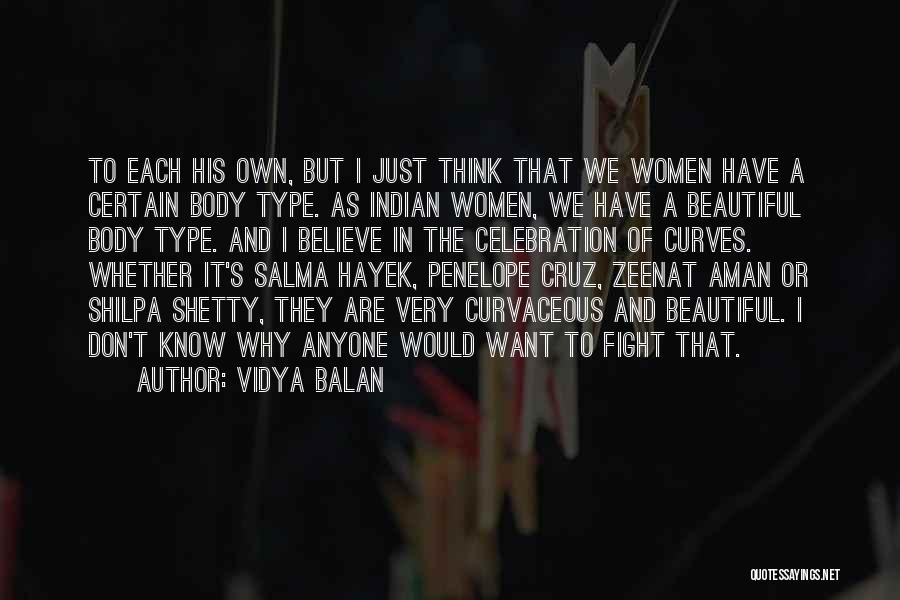 Vidya Balan Quotes: To Each His Own, But I Just Think That We Women Have A Certain Body Type. As Indian Women, We